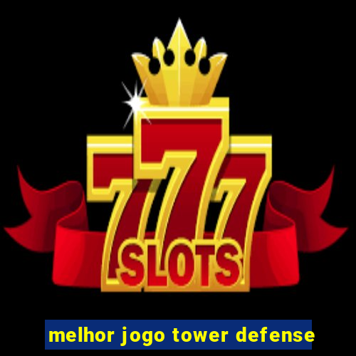 melhor jogo tower defense